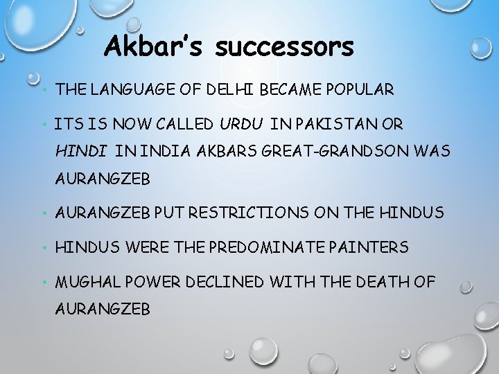 Akbar’s successors • THE LANGUAGE OF DELHI BECAME POPULAR • ITS IS NOW CALLED