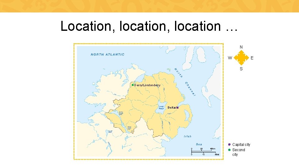 Location, location … N W E S Derry/Londonderry Belfast Capital city Second city 