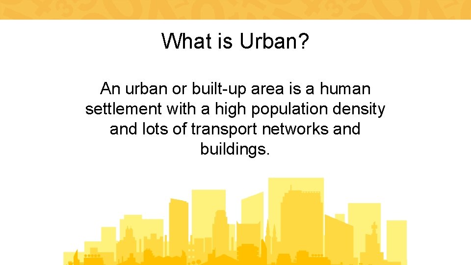 What is Urban? An urban or built-up area is a human settlement with a