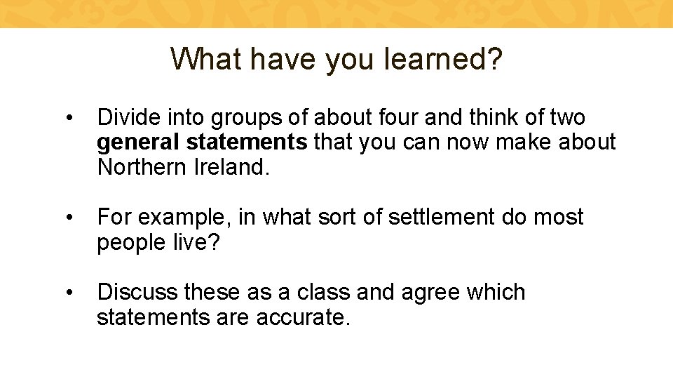 What have you learned? • Divide into groups of about four and think of