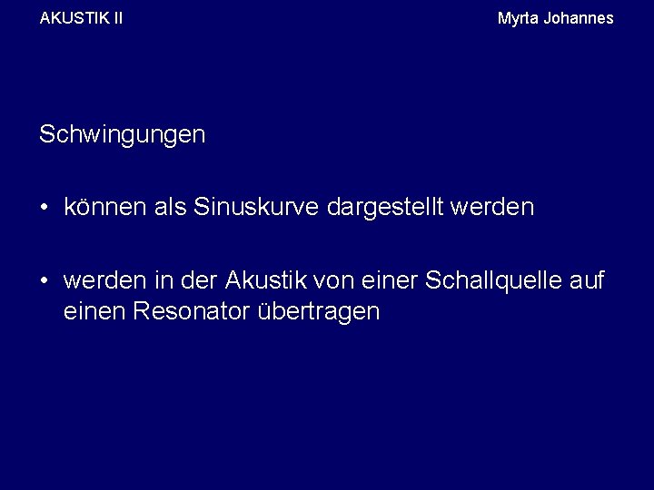 AKUSTIK II Myrta Johannes Schwingungen • können als Sinuskurve dargestellt werden • werden in