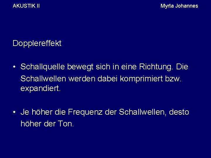 AKUSTIK II Myrta Johannes Dopplereffekt • Schallquelle bewegt sich in eine Richtung. Die Schallwellen