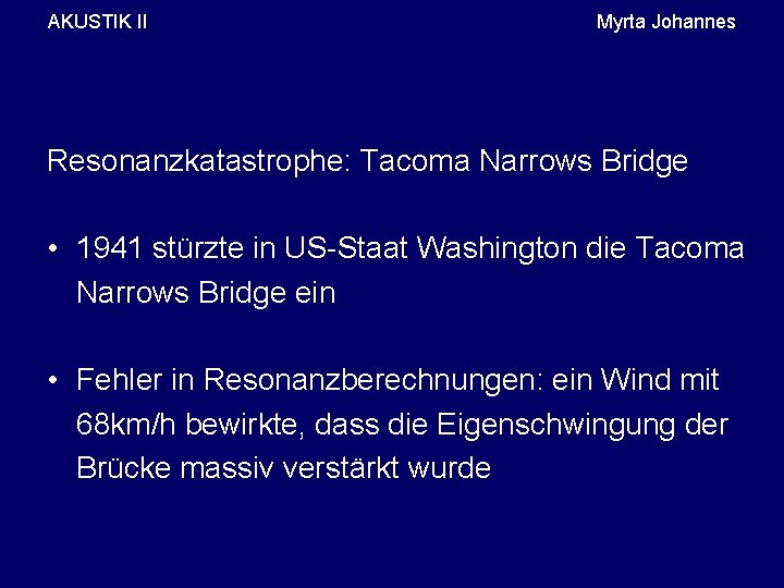 AKUSTIK II Myrta Johannes Resonanzkatastrophe: Tacoma Narrows Bridge • 1941 stürzte in US-Staat Washington