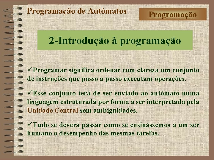 Programação de Autómatos Programação 2 -Introdução à programação üProgramar significa ordenar com clareza um