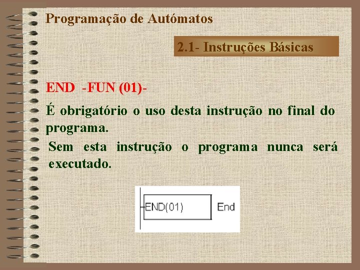 Programação de Autómatos 2. 1 - Instruções Básicas END -FUN (01)É obrigatório o uso