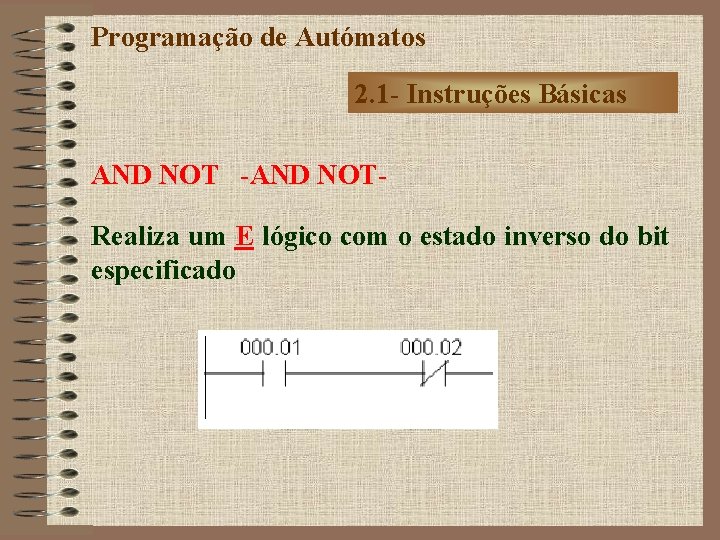 Programação de Autómatos 2. 1 - Instruções Básicas AND NOT -AND NOTRealiza um E