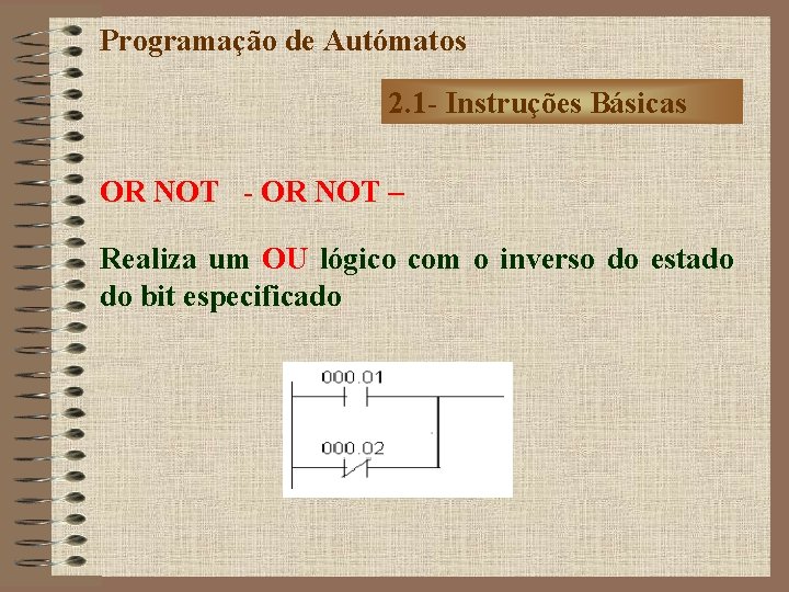 Programação de Autómatos 2. 1 - Instruções Básicas OR NOT - OR NOT –