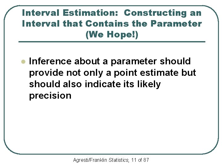 Interval Estimation: Constructing an Interval that Contains the Parameter (We Hope!) l Inference about