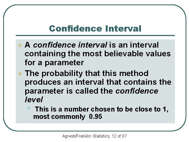 Confidence Interval l l A confidence interval is an interval containing the most believable