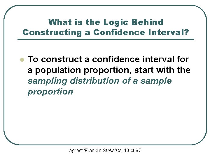 What is the Logic Behind Constructing a Confidence Interval? l To construct a confidence