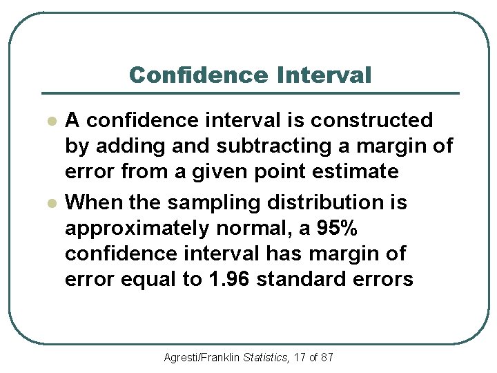 Confidence Interval l l A confidence interval is constructed by adding and subtracting a