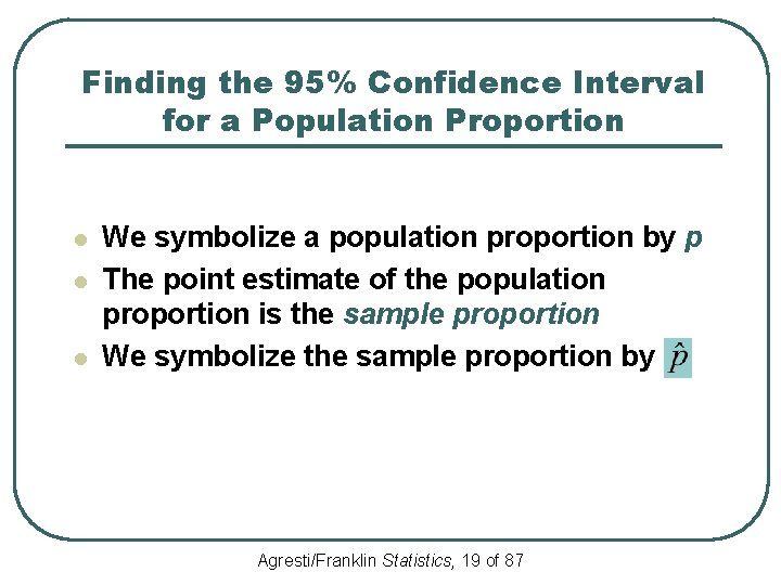 Finding the 95% Confidence Interval for a Population Proportion l l l We symbolize