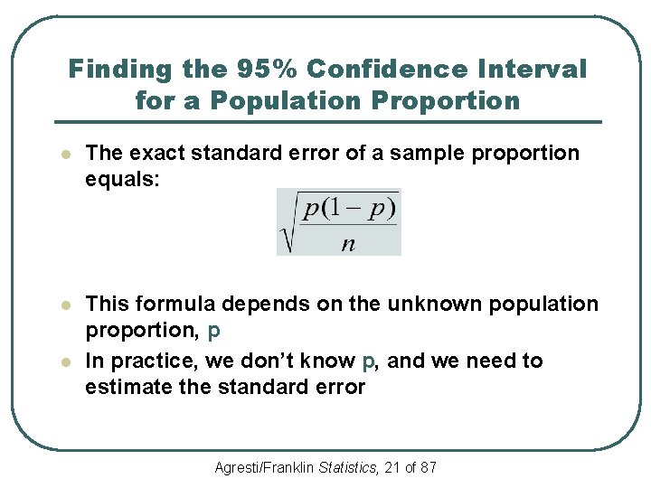 Finding the 95% Confidence Interval for a Population Proportion l The exact standard error