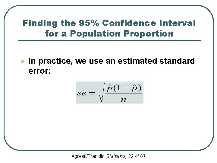 Finding the 95% Confidence Interval for a Population Proportion l In practice, we use