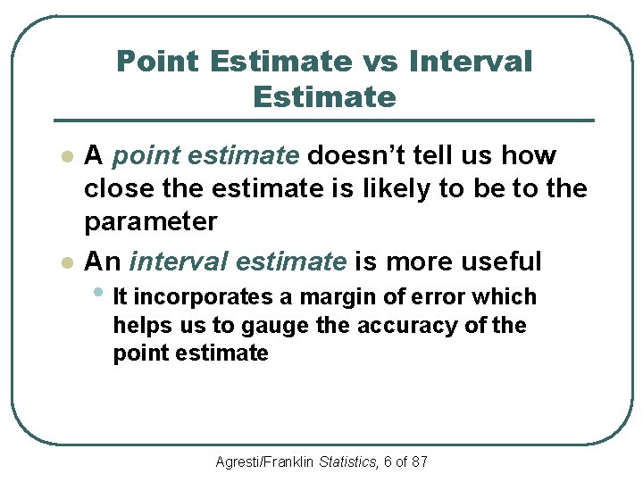 Point Estimate vs Interval Estimate l l A point estimate doesn’t tell us how