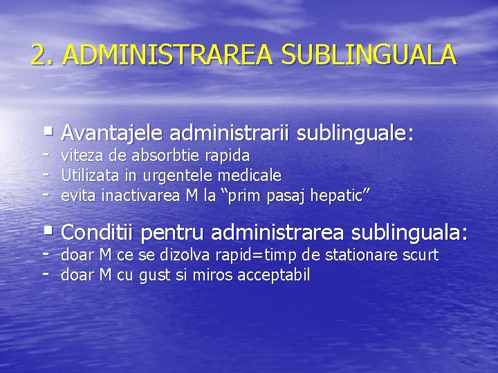 2. ADMINISTRAREA SUBLINGUALA § Avantajele administrarii sublinguale: - viteza de absorbtie rapida - Utilizata