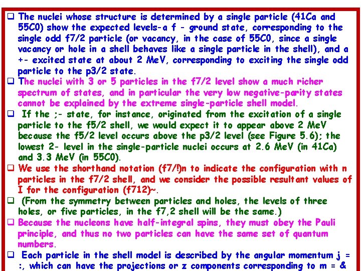 q The nuclei whose structure is determined by a single particle (41 Ca and