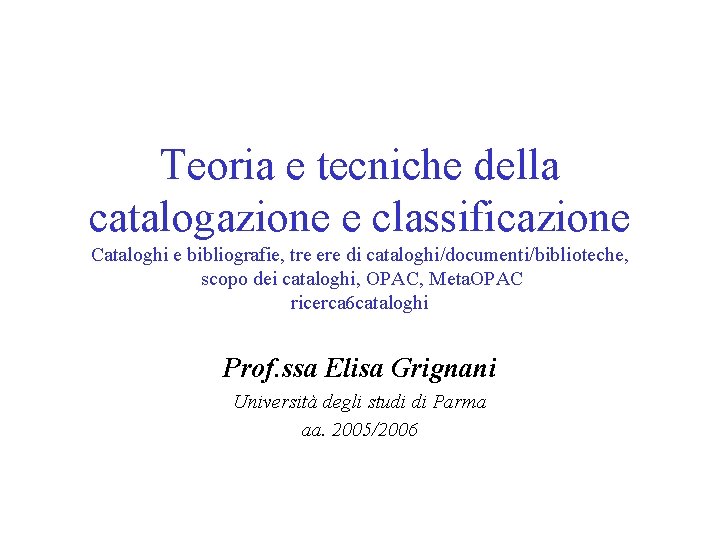 Teoria e tecniche della catalogazione e classificazione Cataloghi e bibliografie, tre ere di cataloghi/documenti/biblioteche,