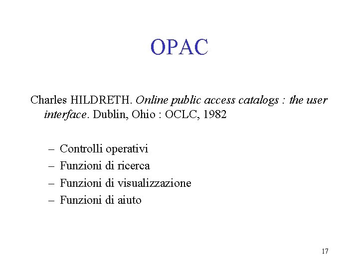 OPAC Charles HILDRETH. Online public access catalogs : the user interface. Dublin, Ohio :
