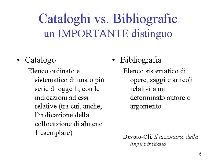 Cataloghi vs. Bibliografie un IMPORTANTE distinguo • Catalogo Elenco ordinato e sistematico di una