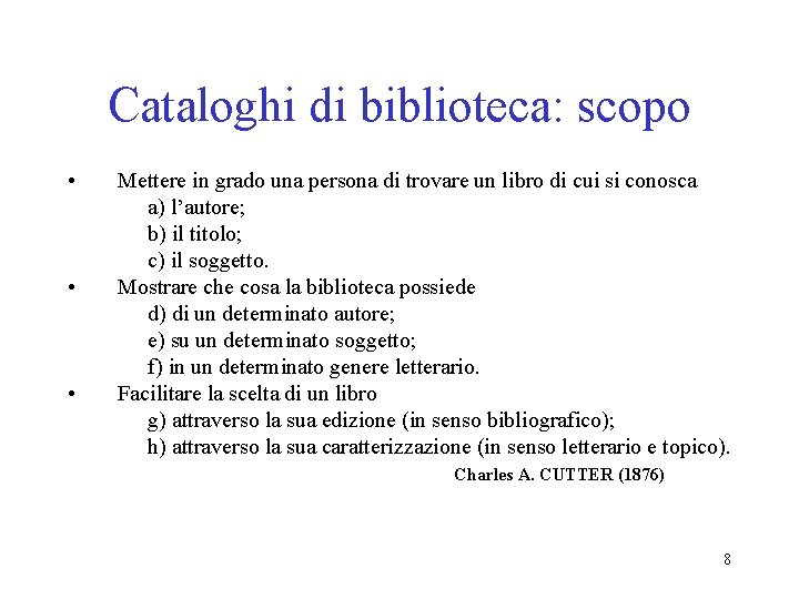 Cataloghi di biblioteca: scopo • • • Mettere in grado una persona di trovare