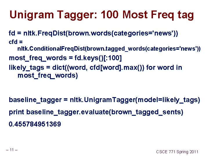 Unigram Tagger: 100 Most Freq tag fd = nltk. Freq. Dist(brown. words(categories='news')) cfd =