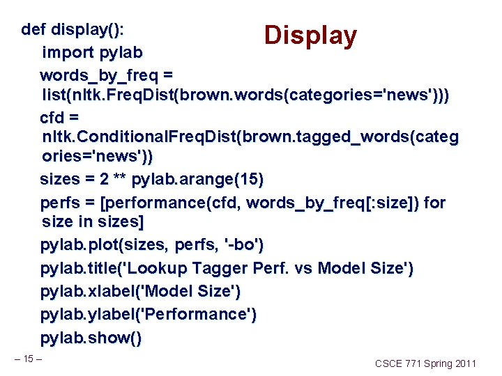 def display(): Display import pylab words_by_freq = list(nltk. Freq. Dist(brown. words(categories='news'))) cfd = nltk.