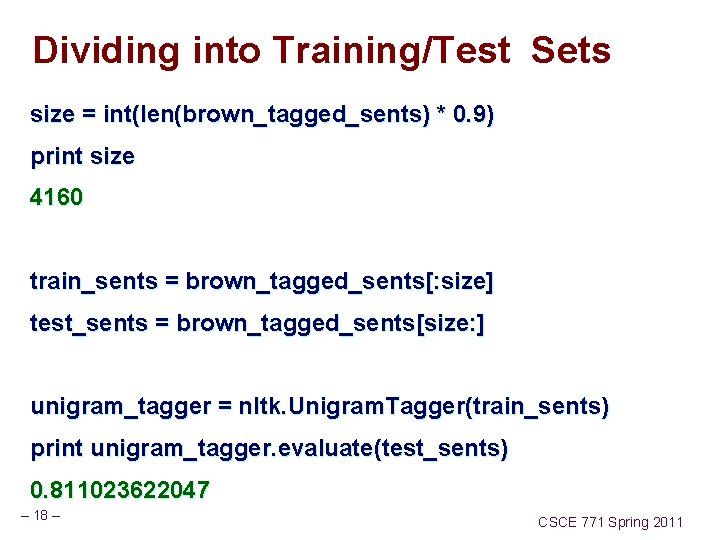 Dividing into Training/Test Sets size = int(len(brown_tagged_sents) * 0. 9) print size 4160 train_sents