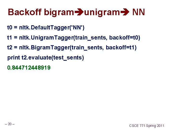 Backoff bigram unigram NN t 0 = nltk. Default. Tagger('NN') t 1 = nltk.