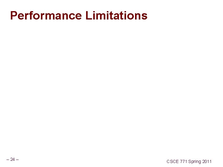 Performance Limitations – 24 – CSCE 771 Spring 2011 