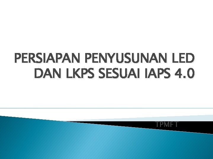 PERSIAPAN PENYUSUNAN LED DAN LKPS SESUAI IAPS 4. 0 TPMFT 