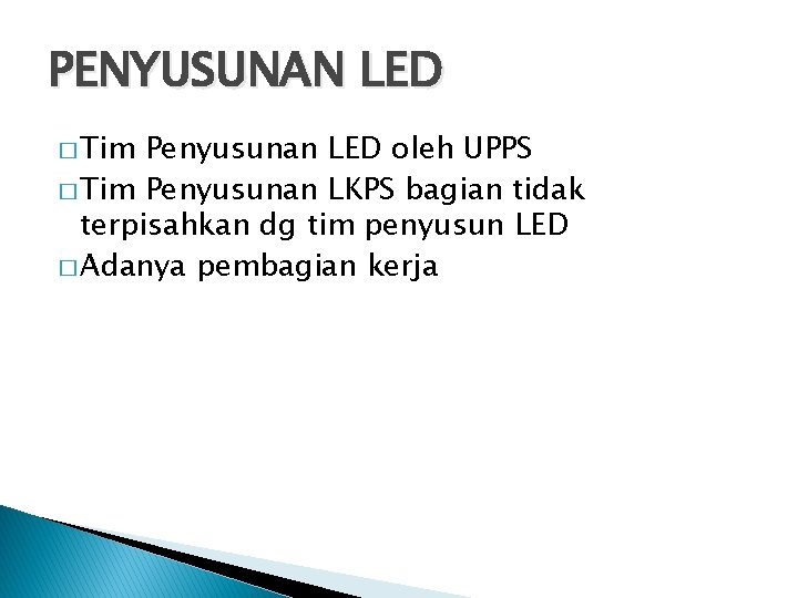 PENYUSUNAN LED � Tim Penyusunan LED oleh UPPS � Tim Penyusunan LKPS bagian tidak