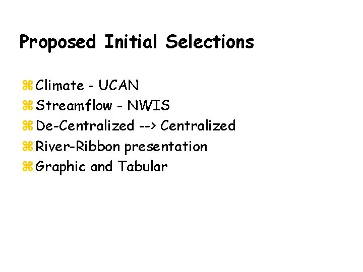 Proposed Initial Selections z Climate - UCAN z Streamflow - NWIS z De-Centralized -->