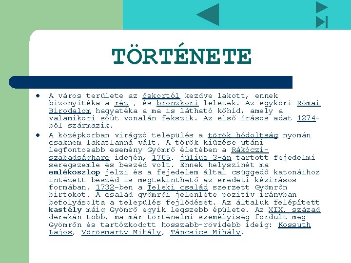 TÖRTÉNETE l l A város területe az őskortól kezdve lakott, ennek bizonyítéka a réz-,