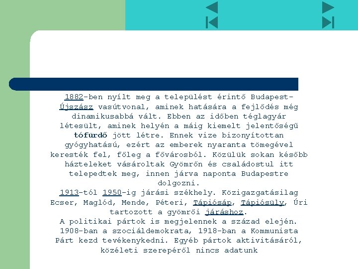 1882 -ben nyílt meg a települést érintő BudapestÚjszász vasútvonal, aminek hatására a fejlődés még