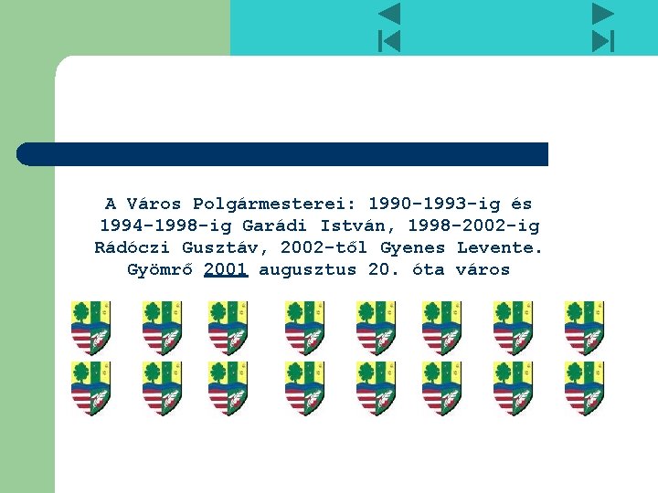 A Város Polgármesterei: 1990 -1993 -ig és 1994 -1998 -ig Garádi István, 1998 -2002