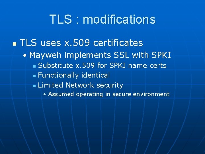 TLS : modifications n TLS uses x. 509 certificates • Mayweh implements SSL with