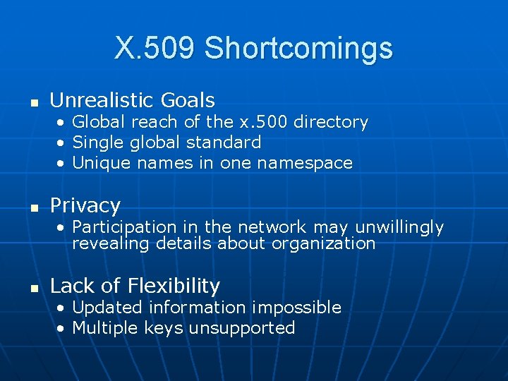 X. 509 Shortcomings n Unrealistic Goals • Global reach of the x. 500 directory