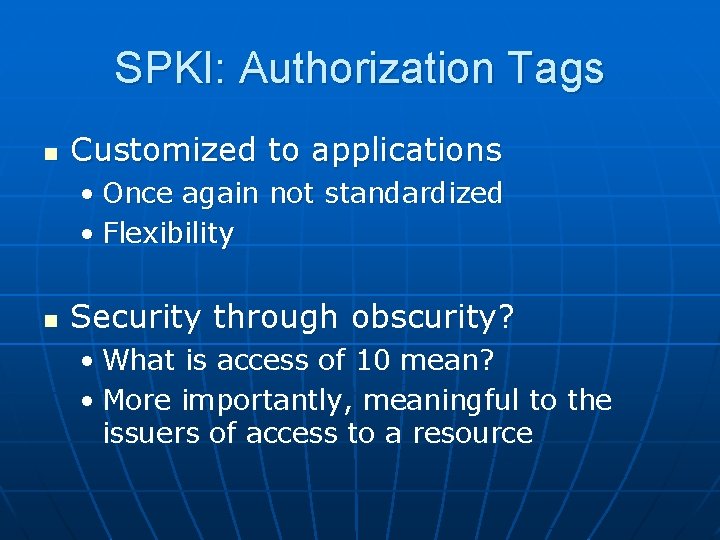 SPKI: Authorization Tags n Customized to applications • Once again not standardized • Flexibility