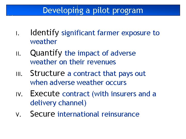 Developing a pilot program I. Identify significant farmer exposure to weather II. Quantify the