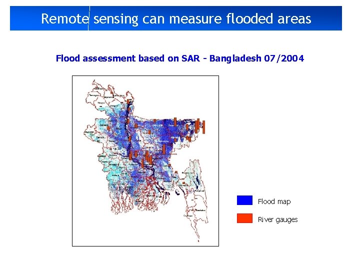 Remote sensing can measure flooded areas Flood assessment based on SAR - Bangladesh 07/2004