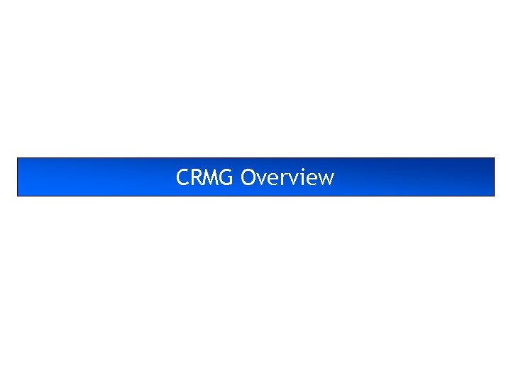 CRMG Overview 