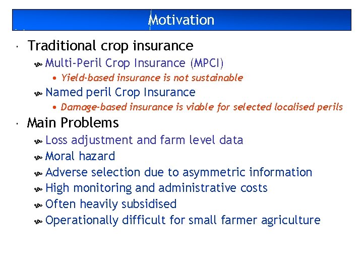 Motivation Traditional crop insurance Multi-Peril Crop Insurance (MPCI) • Yield-based insurance is not sustainable