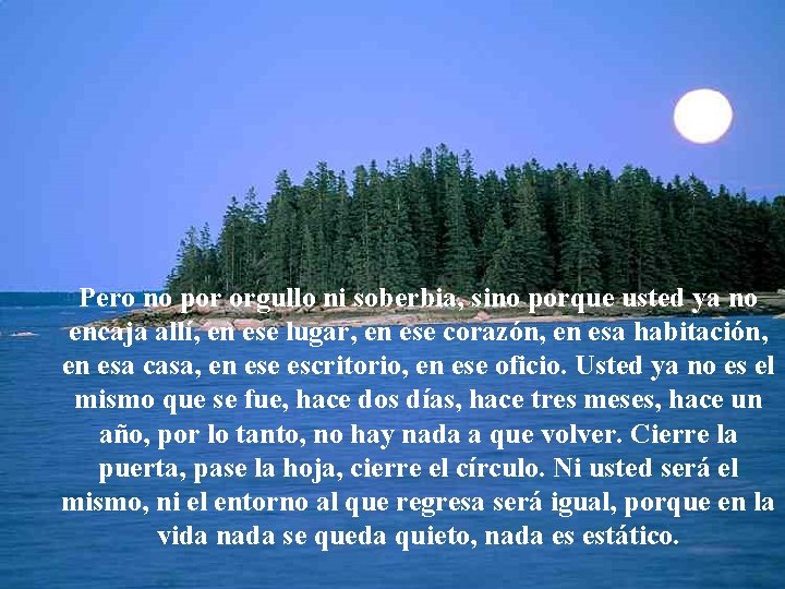 Pero no por orgullo ni soberbia, sino porque usted ya no encaja allí, en