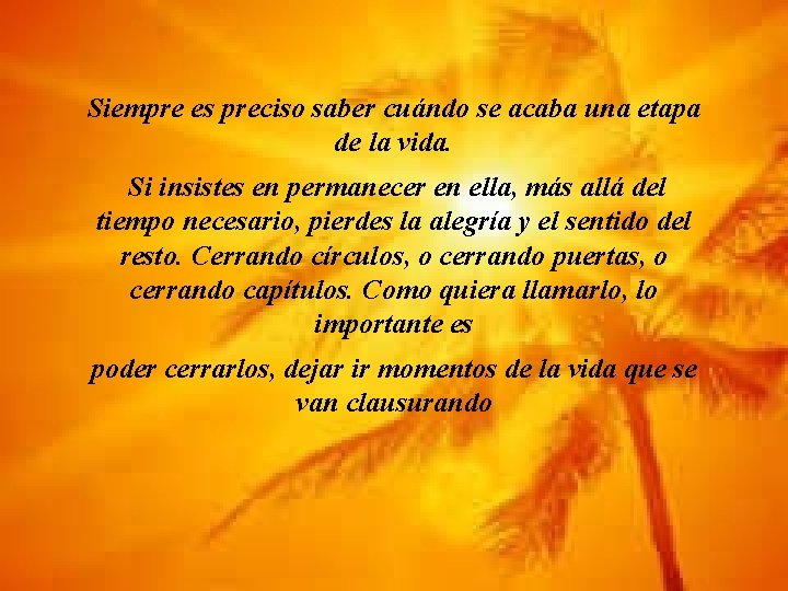 Siempre es preciso saber cuándo se acaba una etapa de la vida. Si insistes