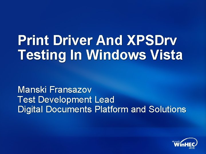Print Driver And XPSDrv Testing In Windows Vista Manski Fransazov Test Development Lead Digital
