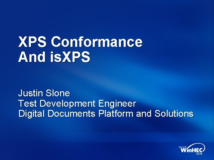 XPS Conformance And is. XPS Justin Slone Test Development Engineer Digital Documents Platform and