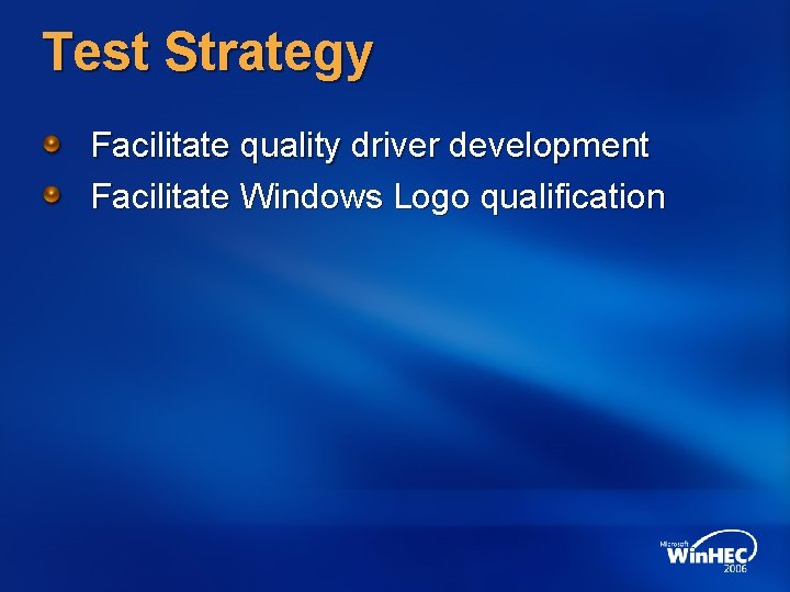 Test Strategy Facilitate quality driver development Facilitate Windows Logo qualification 