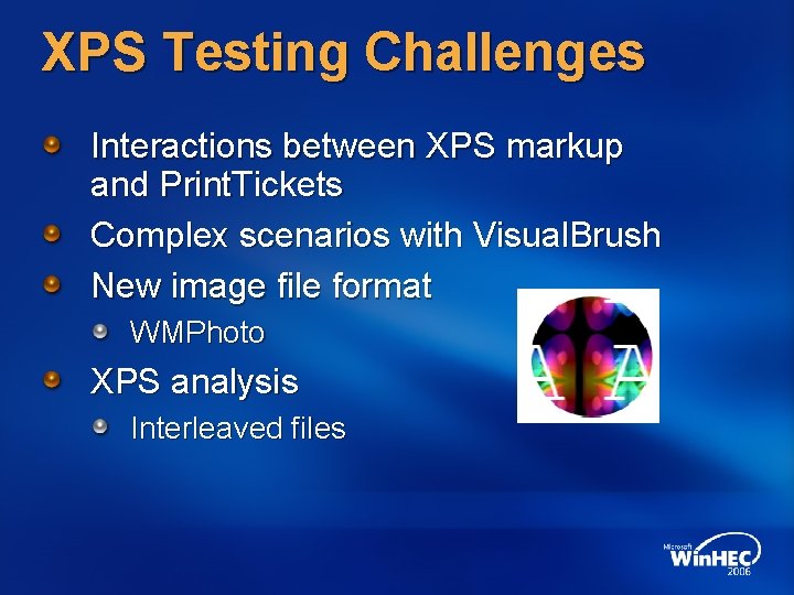 XPS Testing Challenges Interactions between XPS markup and Print. Tickets Complex scenarios with Visual.