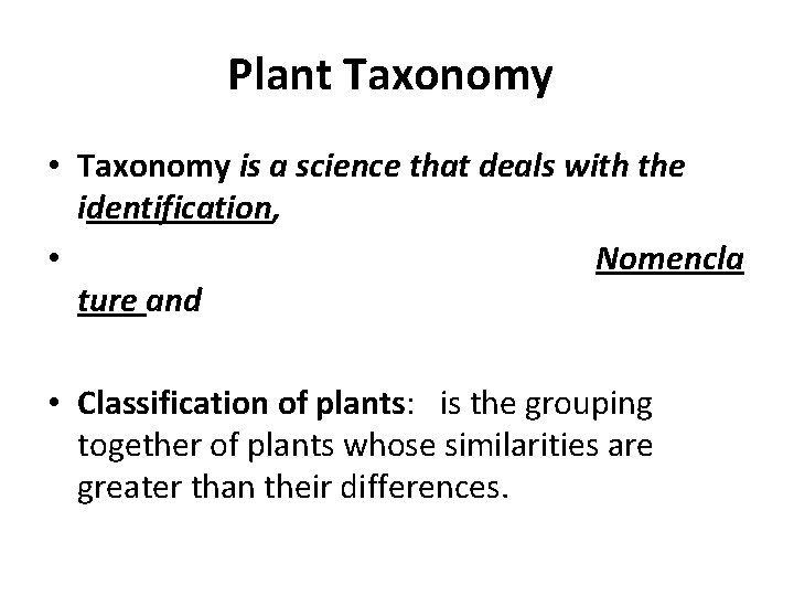Plant Taxonomy • Taxonomy is a science that deals with the identification, • Nomencla